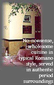 IMAGE LOADING - Thank you for waiting                                        No-nonsense, wholesome cuisine in typical Romano style, served in authentic period surroundings